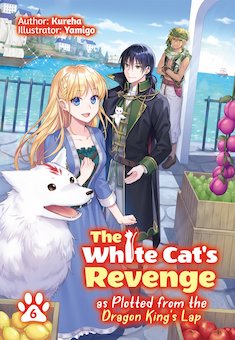 The White Cat's Revenge as Plotted from the Dragon King's Lap: Volume 6