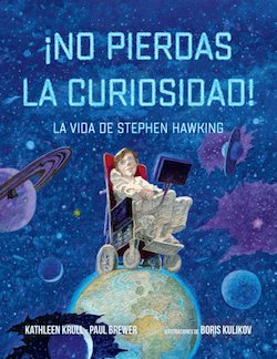 ¡No Pierdas La Curiosidad!: La Vida de Stephen Hawking (Stay Curious!: A Brief History of Stephen Hawking)