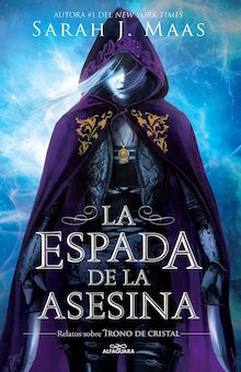 La Espada De La Asesina: Relatos de trono de cristals (The Assassin's Blade: The Throne of Glass Prequel Novellas)