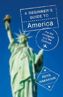 A Beginner's Guide to America: For the Immigrant and the Curious