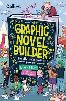 Graphic Novel Builder: The Illustrated Guide to Making Your Own Comics