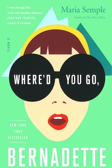 Where'd You Go, Bernadette: A Novel