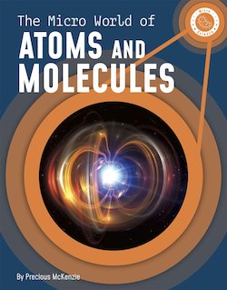 The Micro World of Atoms and Molecules