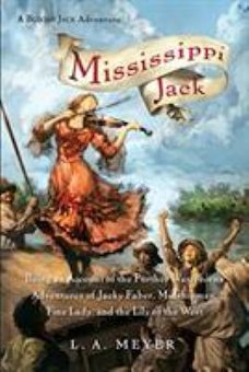 Mississippi Jack: Being an Account of the Further Waterborne Adventures of Jacky Faber, Midshipman, Fine Lady, and the Lil