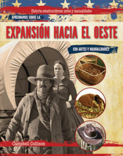 Aprendamos Sobre La Expancion Hacia El Oeste Con Artes Y Manualidades (Learning About the Westward Expansion With Arts and Crafts)