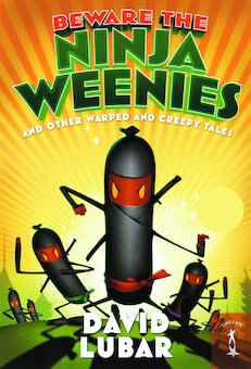 Beware the Ninja Weenies: And Other Warped and Creepy Tales