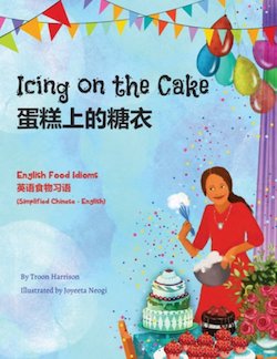 Icing on the Cake: Food Idioms - Chinese Simplified -English