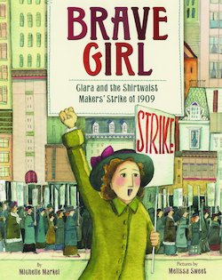 Brave Girl: Clara and the Shirtwaist Makers' Strike of 1909