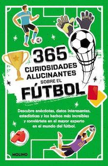 365 Curiosidades alucinantes sobre el futbol (365 Amazing Facts About Soccer)