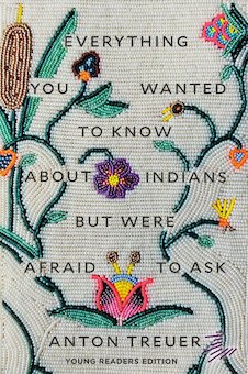 Everything You Wanted to Know About Indians but Were Afraid to Ask: Young Readers Edition