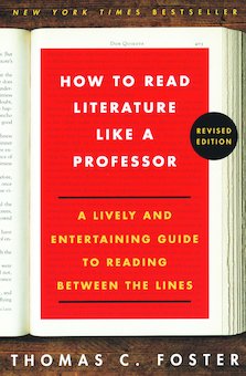 How to Read Literature Like a Professor: A Lively and Entertaining Guide to Reading Between the Lines