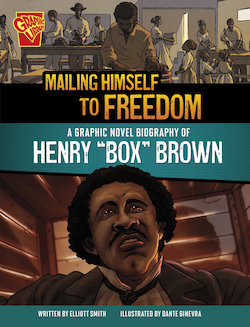 Mailing Himself to Freedom: A Graphic Novel Biography of Henry 