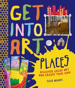 Places: Discover Great Art and Create Your Own!