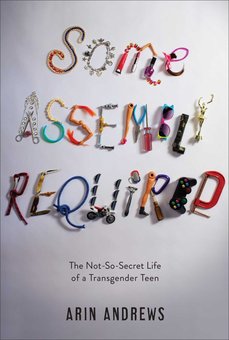 Some Assembly Required: The Not-So-Secret Life of a Transgender Teen