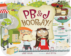 PB&J Hooray!: Your Sandwich's Amazing Journey from Farm to Table