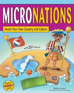 Micronations: Invent Your Own Country and CultureWith 25 Projects