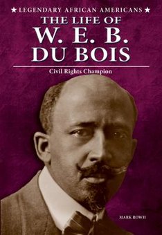 The Life of W. E. B. Du Bois: Civil Rights Champion