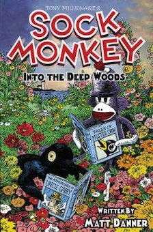 Sock Monkey into the Deep Woods: A Tony Millionaire's Sock Monkey Book