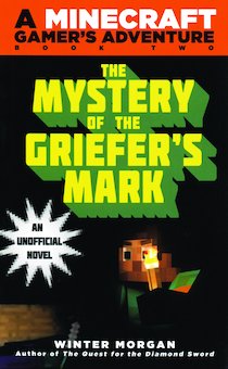 The Mystery of the Griefer's Mark: An Unofficial Minecrafter's Novel